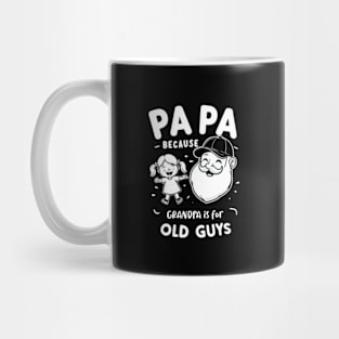 PAPA because GRANDPA is for old Guys funny Mug